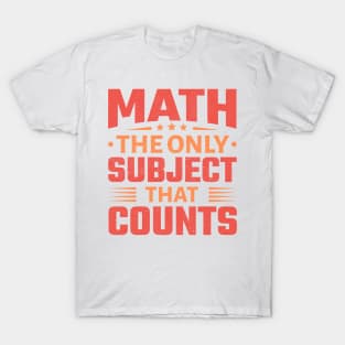 Math the Only Subject That Counts T-Shirt